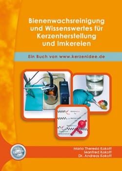 Bienenwachsreinigung und Wissenswertes für Kerzenherstellung und Imkereien, M.T. Kokott, M. Kokott, Dr. A. Kokott, Tapiko Verlag
