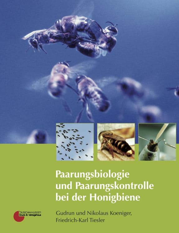 Paarungsbiologie und Paarungskontrolle bei der Honigbiene, G.u.N. Koeniger, F.-K. Tiesler, Buschhausen Verlag