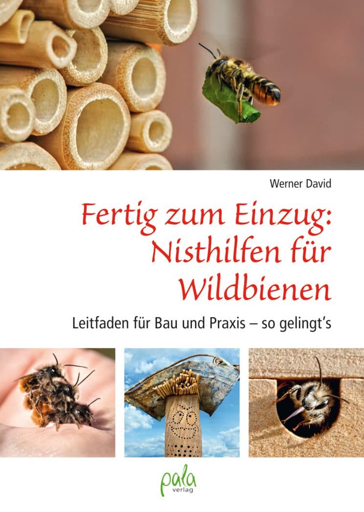 Fertig zum Einzug: Nisthilfen für Wildbienen, Leitfaden für Bau und Praxis - so gelingt´s, W. David, pala Verlag